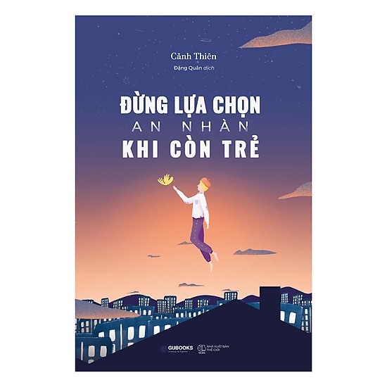 Đừng Lựa Chọn An Nhàn Khi Còn Trẻ – Cảnh Thiên