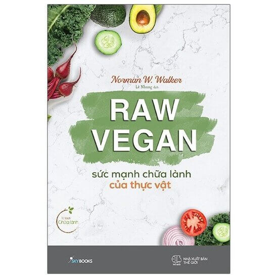 [Review] Raw Vegan - Sức Mạnh Chữa Lành Của Thực Vật - Norman W. Walker